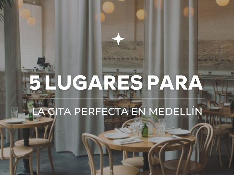 5 lugares para la cita perfecta en Medellín